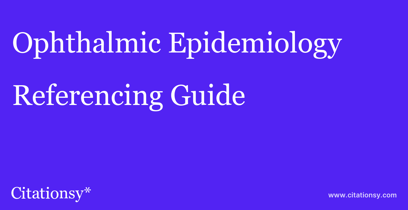 cite Ophthalmic Epidemiology  — Referencing Guide
